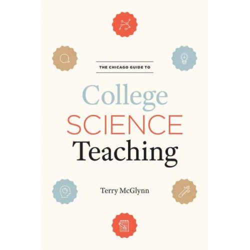 The Chicago Guide to College Science Teaching - Chicago Guides to Academic Life