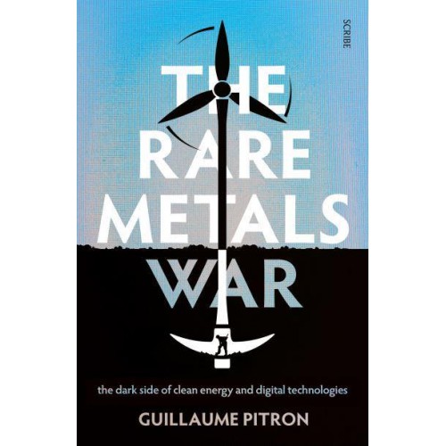 The Rare Metals War The Dark Side of Clean Energy and Digital Technologies