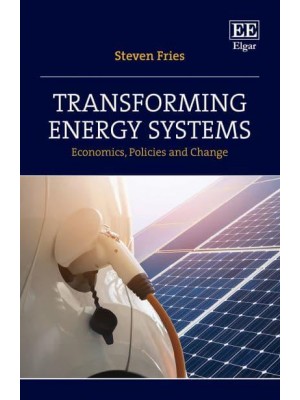 Transforming Energy Systems Economics, Policies and Change