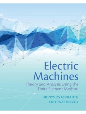 Electric Machines Theory and Analysis Using the Finite Element Method