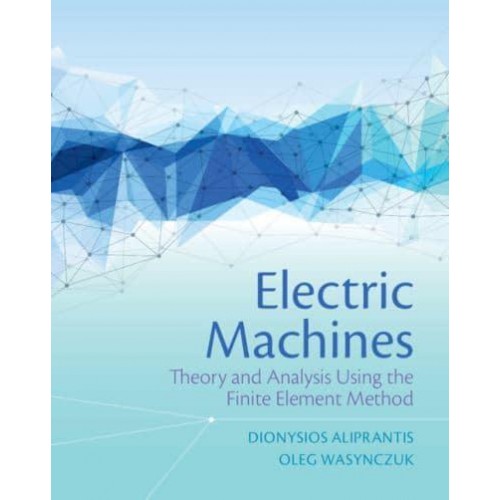 Electric Machines Theory and Analysis Using the Finite Element Method