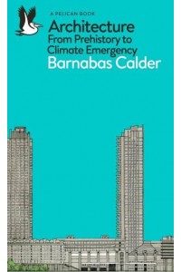 Architecture From Prehistory to Climate Emergency - Pelican Books