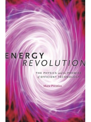 Energy Revolution The Physics and the Promise of Efficient Technology