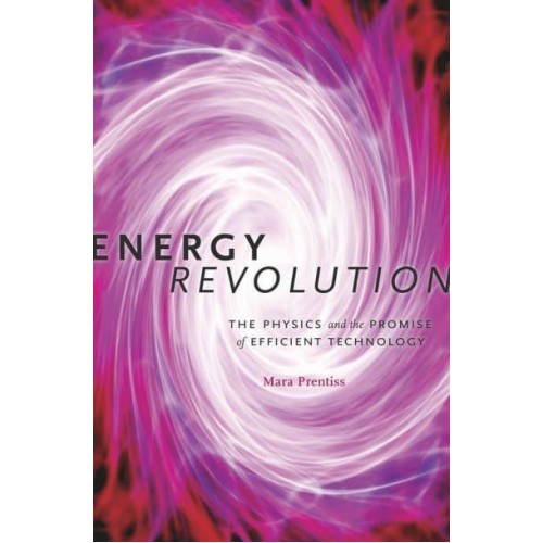 Energy Revolution The Physics and the Promise of Efficient Technology