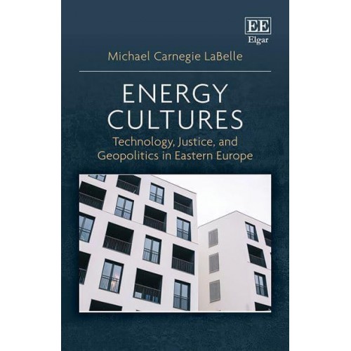 Energy Cultures Technology, Justice, and Geopolitics in Eastern Europe