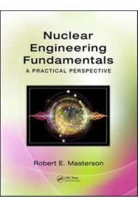 Nuclear Engineering Fundamentals A Practical Perspective