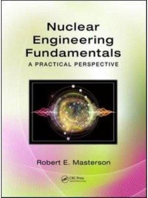 Nuclear Engineering Fundamentals A Practical Perspective