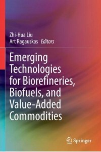 Emerging Technologies for Biorefineries, Biofuels, and Value-Added Commodities
