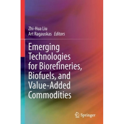 Emerging Technologies for Biorefineries, Biofuels, and Value-Added Commodities