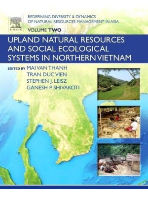 Redefining Diversity and Dynamics of Natural Resources Management in Asia, Volume 2: Upland Natural Resources and Social Ecological Systems in Norther