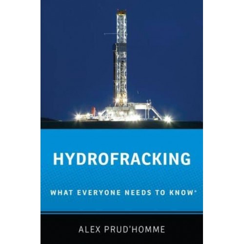 Hydrofracking What Everyone Needs to Know - What Everyone Needs To Know®