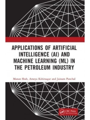 Applications of Artificial Intelligence (AI) and Machine Learning (ML) in the Petroleum Industry