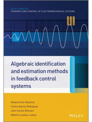 Algebraic Identification and Estimation Methods in Feedback Control Systems - Wiley Series in Dynamics and Control of Electromechanical Systems