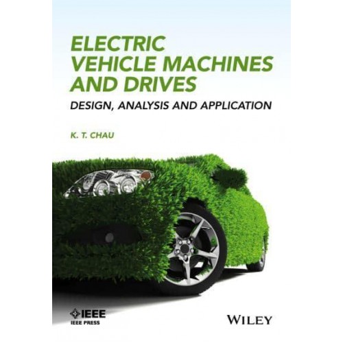 Electric Vehicle Machines and Drives Design, Analysis and Application - IEEE Press