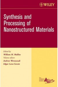 Synthesis and Processing of Nanostructured Materials, Volume 27, Issue 8 - Ceramic Engineering and Science Proceedings