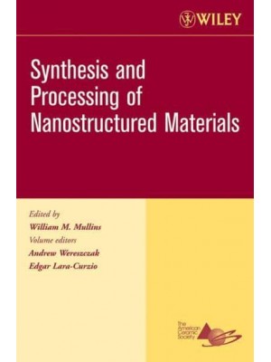 Synthesis and Processing of Nanostructured Materials, Volume 27, Issue 8 - Ceramic Engineering and Science Proceedings