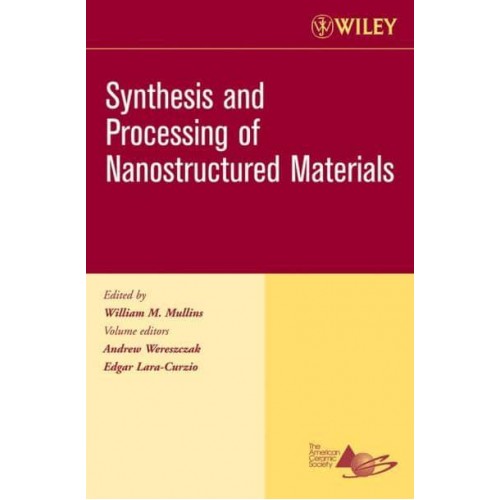 Synthesis and Processing of Nanostructured Materials, Volume 27, Issue 8 - Ceramic Engineering and Science Proceedings