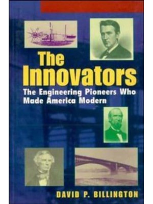 The Innovators The Engineering Pioneers Who Made America Modern