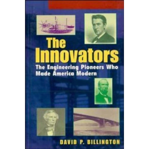 The Innovators The Engineering Pioneers Who Made America Modern