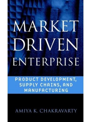 Market Driven Enterprise Product Development, Supply Chains, and Manufacturing