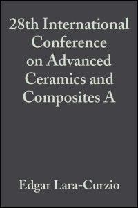 28th International Conference on Advanced Ceramics and Composites A, Volume 25, Issue 3 - Ceramic Engineering and Science Proceedings
