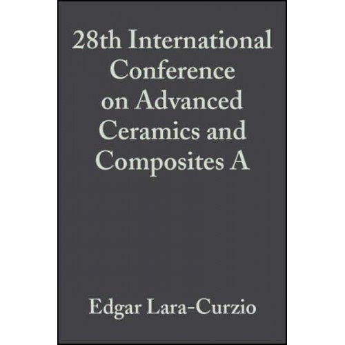 28th International Conference on Advanced Ceramics and Composites A, Volume 25, Issue 3 - Ceramic Engineering and Science Proceedings
