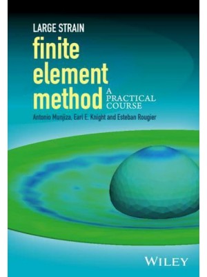 Large Strain Finite Element Method A Practical Course