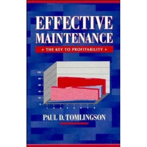 Effective Maintenance The Key to Profitability : A Manager's Guide to Effective Industrial Maintenance Management