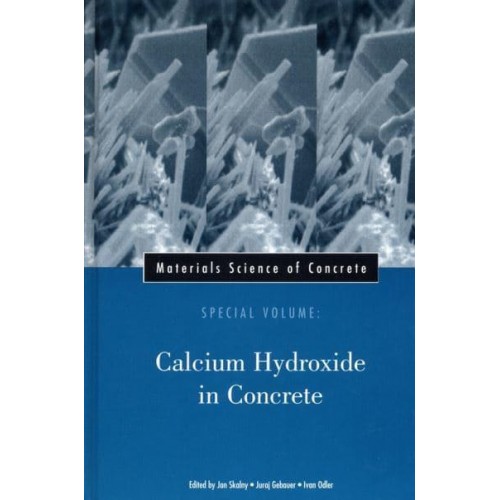 Materials Science of Concrete, Special Volume Calcium Hydroxide in Concrete - Materials Science of Concrete Series