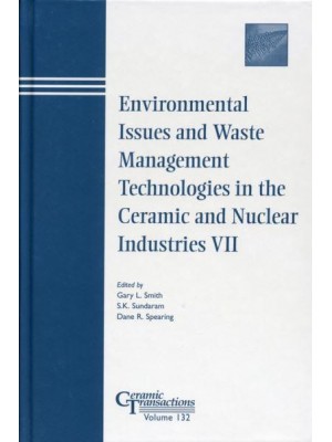 Environmental Issues and Waste Management Technologies in the Ceramic and Nuclear Industries VII - Ceramic Transactions Series