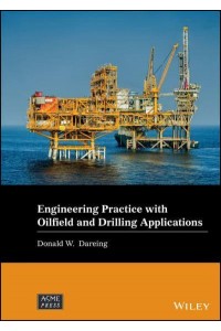 Engineering Practice for Oilfield and Drilling Applications - Wiley-ASME Press Series