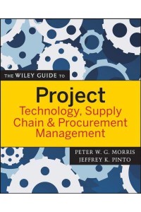 The Wiley Guide to Project Technology, Supply Chain & Procurement Management - The Wiley Guides to the Management of Projects