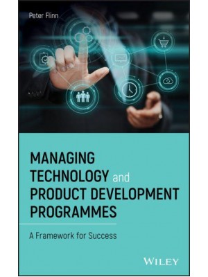 Managing Technology and Product Development Programmes A Framework for Success