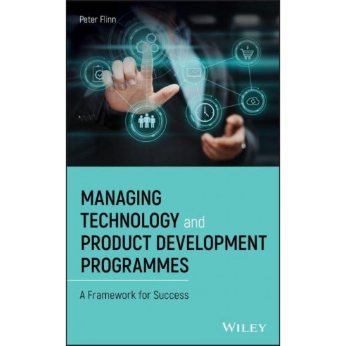 Managing Technology and Product Development Programmes A Framework for Success