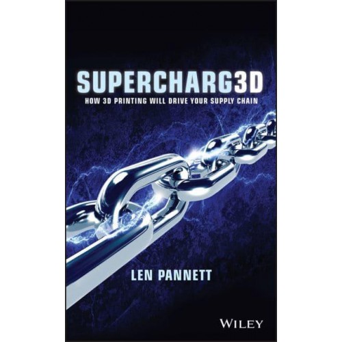 Supercharg3D How 3D Printing Will Drive Your Supply Chain