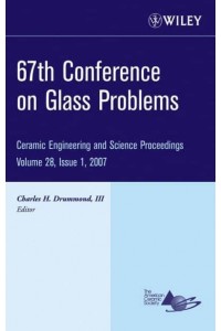 67th Conference on Glass Problems, Volume 28, Issue 1 - Ceramic Engineering and Science Proceedings