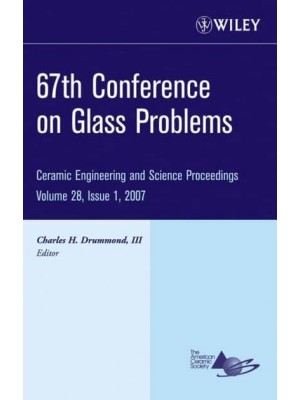 67th Conference on Glass Problems, Volume 28, Issue 1 - Ceramic Engineering and Science Proceedings