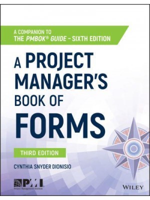 A Project Manager's Book of Forms A Companion to the PMBOK Guide, Sixth Edition