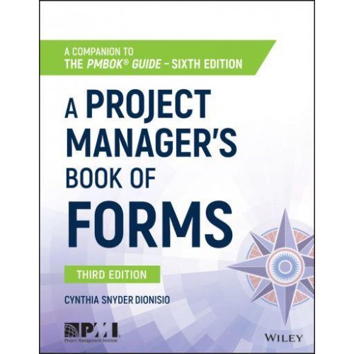 A Project Manager's Book of Forms A Companion to the PMBOK Guide, Sixth Edition
