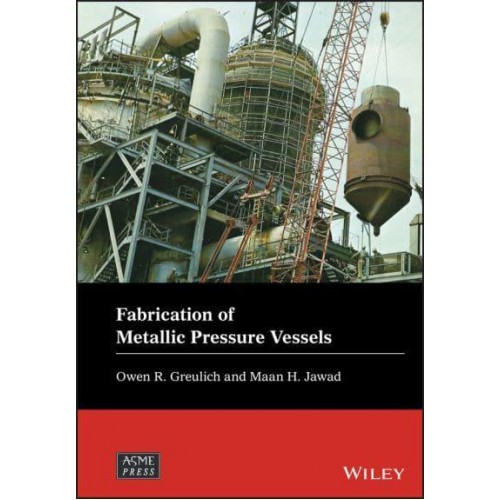 Fabrication of Metallic Pressure Vessels - Wiley-ASME Press Series