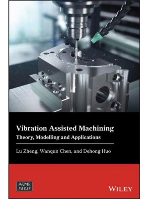Vibration Assisted Machining Theory, Modelling and Applications - Wiley-ASME Press Series