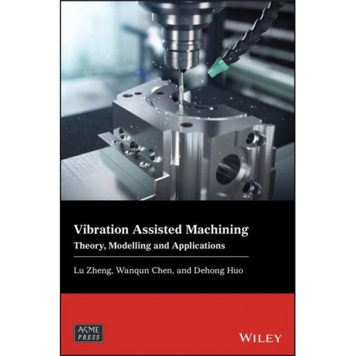Vibration Assisted Machining Theory, Modelling and Applications - Wiley-ASME Press Series