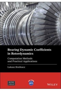 Bearing Dynamic Coefficients in Rotordynamics Computation Methods and Practical Applications - Wiley-ASME Press Series