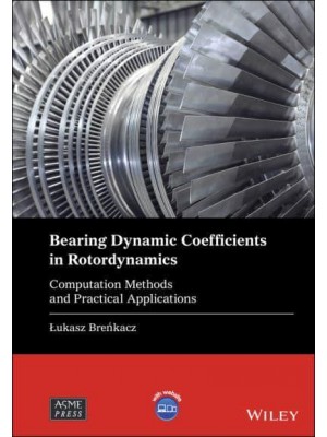 Bearing Dynamic Coefficients in Rotordynamics Computation Methods and Practical Applications - Wiley-ASME Press Series