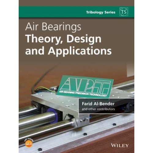 Air Bearings Theory, Design and Applications - Tribology in Practice Series