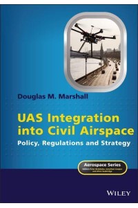 UAS Integration Into Civil Airspace Policy, Regulations and Strategy - Aerospace Series