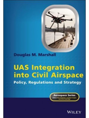 UAS Integration Into Civil Airspace Policy, Regulations and Strategy - Aerospace Series