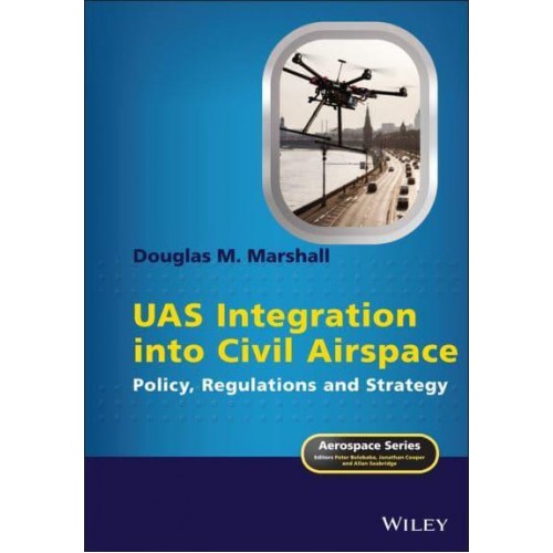 UAS Integration Into Civil Airspace Policy, Regulations and Strategy - Aerospace Series