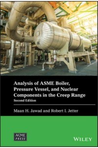 Analysis of ASME Boiler, Pressure Vessel, and Nuclear Components in the Creep Range - Wiley-ASME Press Series