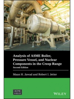 Analysis of ASME Boiler, Pressure Vessel, and Nuclear Components in the Creep Range - Wiley-ASME Press Series